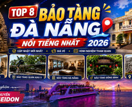 Top 8 Bảo Tàng Đà Nẵng Nổi Tiếng: Cập Nhật Mới Nhất 2026