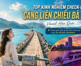 Top Kinh Nghiệm Check-in Cảng Liên Chiểu Đà Nẵng "Visual Hàn Quốc"
