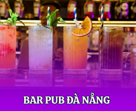 Top 5 Bar Pub Đà Nẵng Sôi Động Nhất Bạn Không Nên Bỏ Lỡ