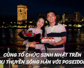 Cùng Tổ Chức Sinh Nhật Trên Du Thuyền Sông Hàn Với Poseidon!