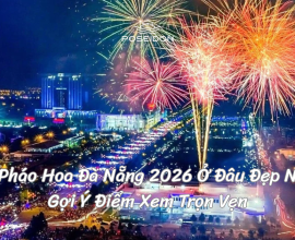 Bắn Pháo Hoa Đà Nẵng 2026 Ở Đâu Đẹp Nhất? Gợi Ý Điểm Xem Trọn Vẹn Đêm Giao Thừa