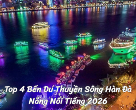 Top 4 Bến Du Thuyền Sông Hàn Đà Nẵng Nổi Tiếng 2026