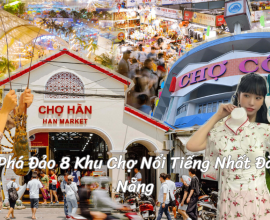 Phá Đảo 8 Khu Chợ Nổi Tiếng Nhất Đà Nẵng