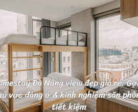 Homestay Đà Nẵng view đẹp giá rẻ: Gợi ý khu vực đáng ở & kinh nghiệm săn phòng tiết kiệm