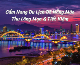 Cẩm Nang Du Lịch Đà Nẵng Mùa Thu Lãng Mạn & Tiết Kiệm