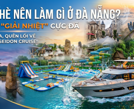 Mùa Hè Nên Làm Gì Ở Đà Nẵng Để Chơi Vui Quên Lối Về?
