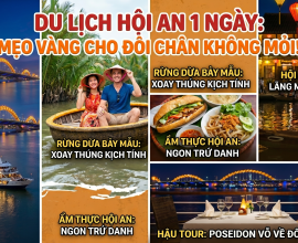 Cẩm Nang Du Lịch Hội An Từ Đà Nẵng 1 Ngày Vui Chơi, Thư Giãn