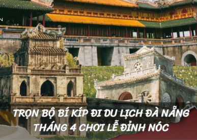 Trọn Bộ Bí Kíp Đi Du Lịch Đà Nẵng Tháng 4 Chơi Lễ Đỉnh Nóc