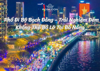 Phố Đi Bộ Bạch Đằng - Trải Nghiệm Đêm Không Thể Bỏ Lỡ Tại Đà Nẵng
