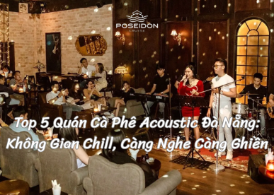 Top 5 Quán Cà Phê Acoustic Đà Nẵng: Không Gian Chill, Càng Nghe Càng Ghiền