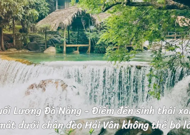 Suối Lương Đà Nẵng - Điểm đến sinh thái xanh mát dưới chân đèo Hải Vân không thể bỏ lỡ