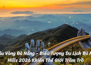 Cầu Vàng Đà Nẵng - Biểu Tượng Du Lịch Bà Nà Hills 2026 Khiến Thế Giới Trầm Trồ