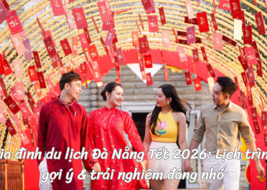 Gia đình du lịch Đà Nẵng Tết 2026: Lịch trình gợi ý & trải nghiệm đáng nhớ