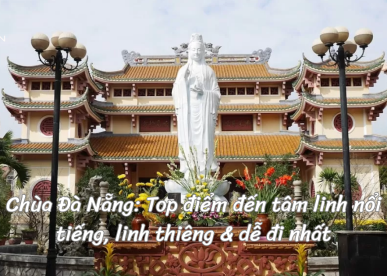 Chùa Đà Nẵng: Top điểm đến tâm linh nổi tiếng, linh thiêng & dễ đi nhất