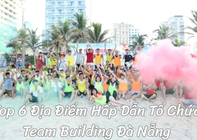 Top 6 Địa Điểm Hấp Dẫn Tổ Chức Team Building Đà Nẵng