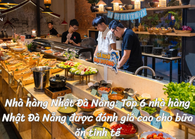 Nhà hàng Nhật Đà Nẵng: Top 6 nhà hàng Nhật Đà Nẵng được đánh giá cao cho bữa ăn tinh tế